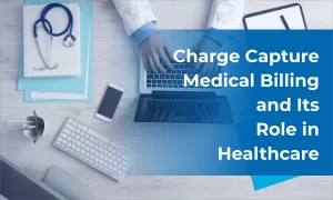 Charge capture medical billing and its role in healthcare